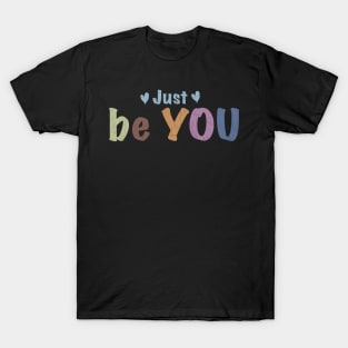 Just Be You! T-Shirt